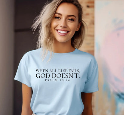 When All Else Fails, God Doesn’t – Psalm 73:26 Scripture T-Shirt