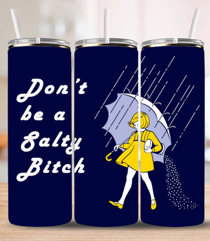 Don’t Be a Salty B**** – Funny 20oz Skinny Tumbler