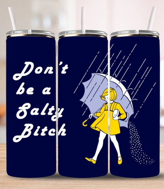 Don’t Be a Salty B**** – Funny 20oz Skinny Tumbler