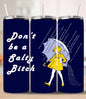 Don’t Be a Salty B**** – Funny 20oz Skinny Tumbler