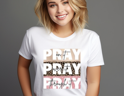 Pray On It, Pray Over It, Pray Through It T-Shirt – Faith & Prayer Tee